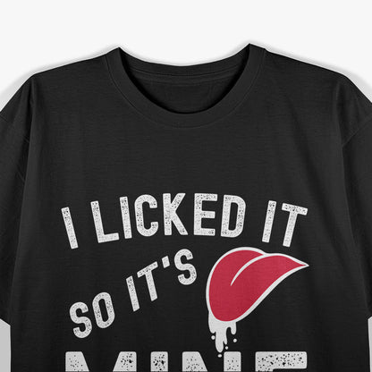 Funny I Licked It So Its Mine T-Shirt