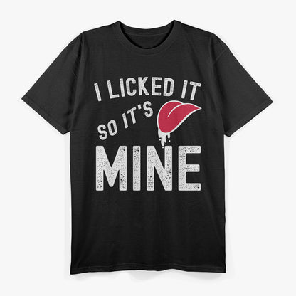 Funny I Licked It So Its Mine T-Shirt