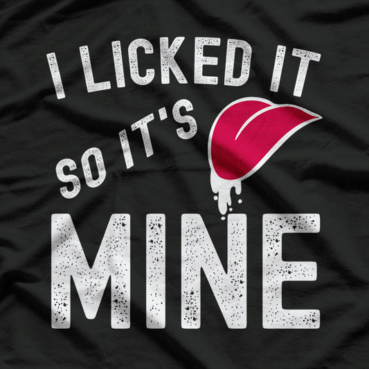 Funny I Licked It So Its Mine T-Shirt