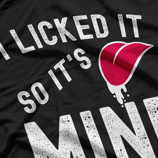 Funny I Licked It So Its Mine T-Shirt