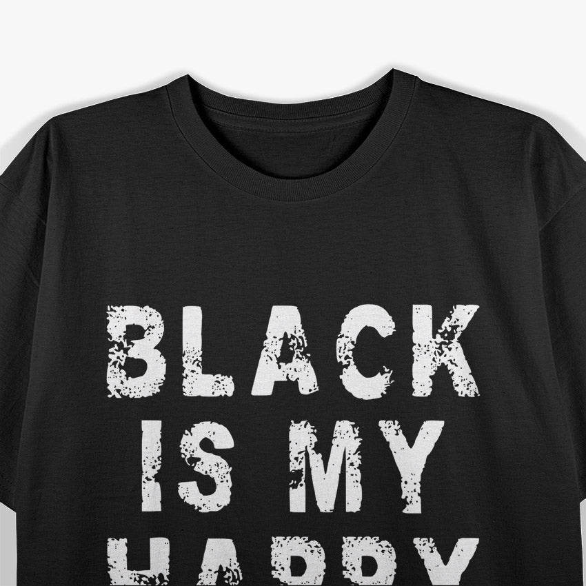 Funny Black Is My Happy Color Goth T-Shirt