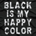 Funny Black Is My Happy Color Goth T-Shirt