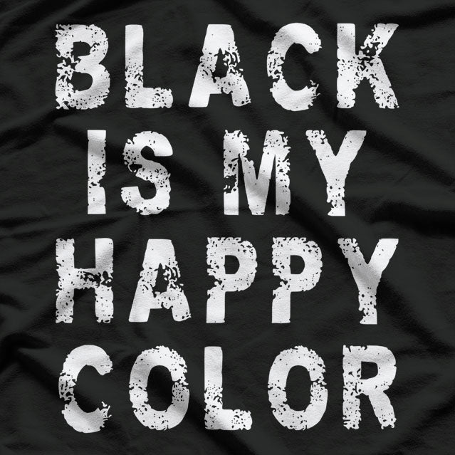 Funny Black Is My Happy Color Goth T-Shirt