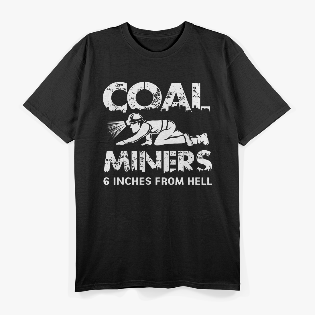 6 Inches From Hell Coal Miner T-Shirt