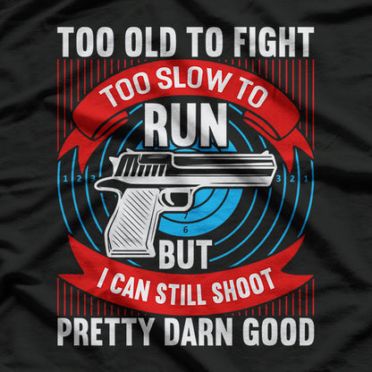 Gun Too Old To Fight Too Slow To Run I Can Still Shoot T-Shirt