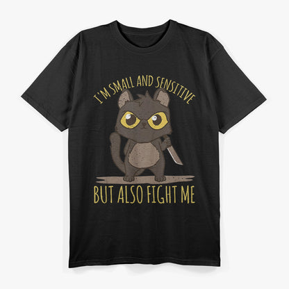 I'm Small And Sensitive But Also Fight Me T-Shirt