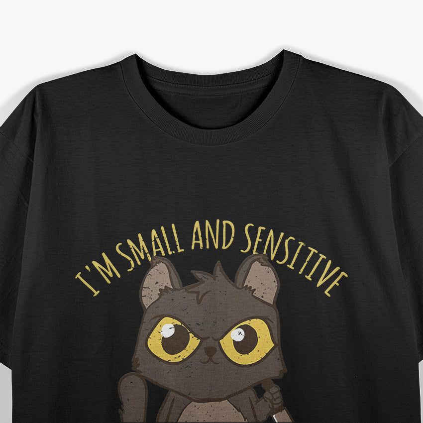 I'm Small And Sensitive But Also Fight Me T-Shirt