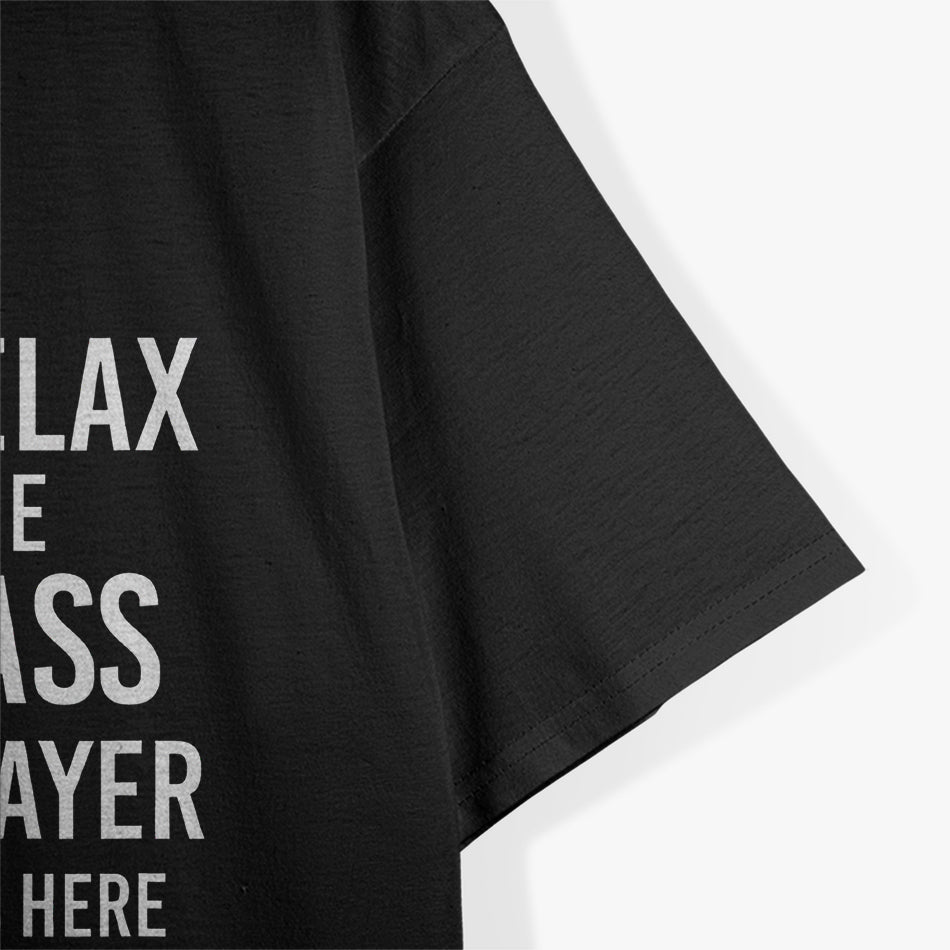Relax The Bass Player Is here Bass Guitar T-Shirt
