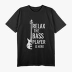 Relax The Bass Player Is here Bass Guitar T-Shirt