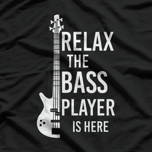 Relax The Bass Player Is here Bass Guitar T-Shirt