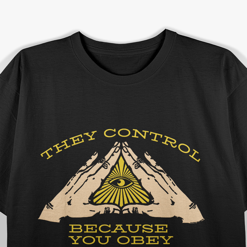 They Control Because You Obey Illuminati Eye T-Shirt