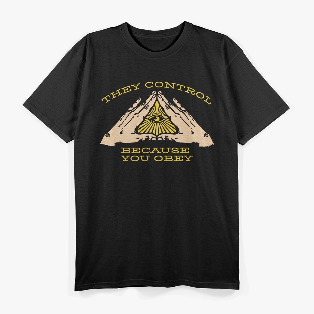 They Control Because You Obey Illuminati Eye T-Shirt