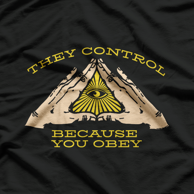 They Control Because You Obey Illuminati Eye T-Shirt