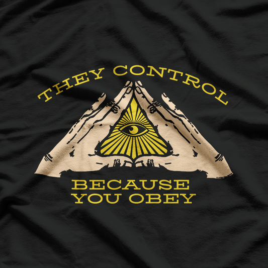 They Control Because You Obey Illuminati Eye T-Shirt