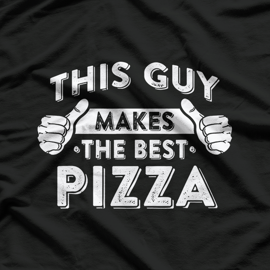 This Guy Makes The Best Pizza - Food Lover Pizza Baker T-Shirt