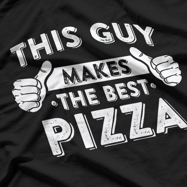 This Guy Makes The Best Pizza - Food Lover Pizza Baker T-Shirt