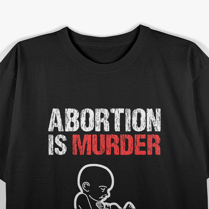 Abortion is Murder Choose Life T-Shirt