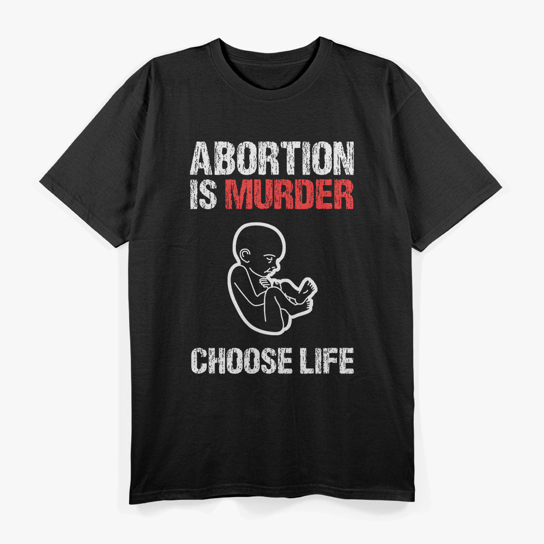 Abortion is Murder Choose Life T-Shirt