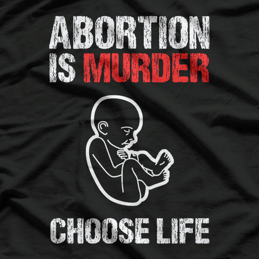 Abortion is Murder Choose Life T-Shirt