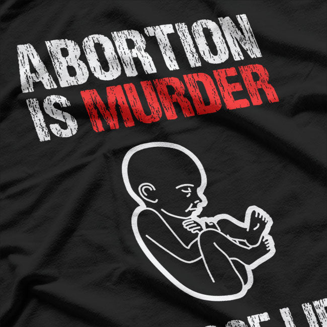 Abortion is Murder Choose Life T-Shirt