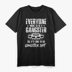Everyone Wants to be a Gangster Funny T-Shirt
