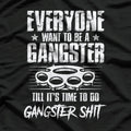 Everyone Wants to be a Gangster Funny T-Shirt