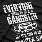 Everyone Wants to be a Gangster Funny T-Shirt