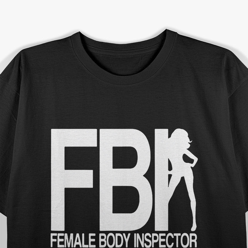 FBI Female Body Inspector Funny T-Shirt