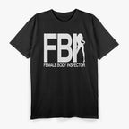FBI Female Body Inspector Funny T-Shirt