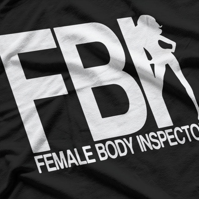 FBI Female Body Inspector Funny T-Shirt