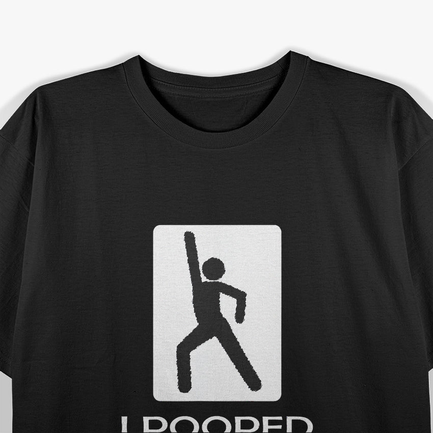 Funny I Pooped Today Humor T-Shirt