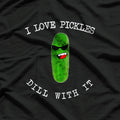 I Love Pickles Dill With It Pickle Lover Food Meme Pun Gift T-Shirt