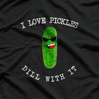 I Love Pickles Dill With It Pickle Lover Food Meme Pun Gift T-Shirt