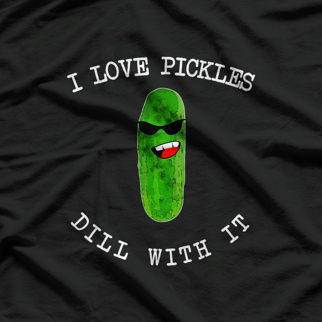 I Love Pickles Dill With It Pickle Lover Food Meme Pun Gift T-Shirt