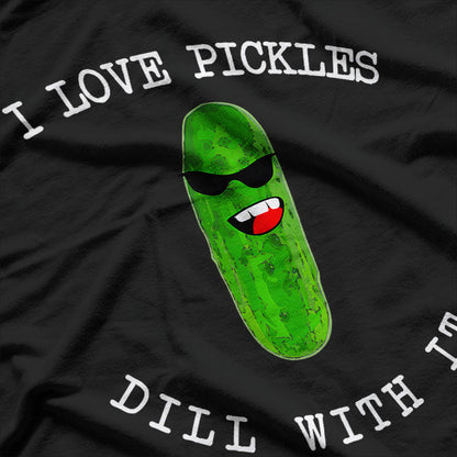 I Love Pickles Dill With It Pickle Lover Food Meme Pun Gift T-Shirt