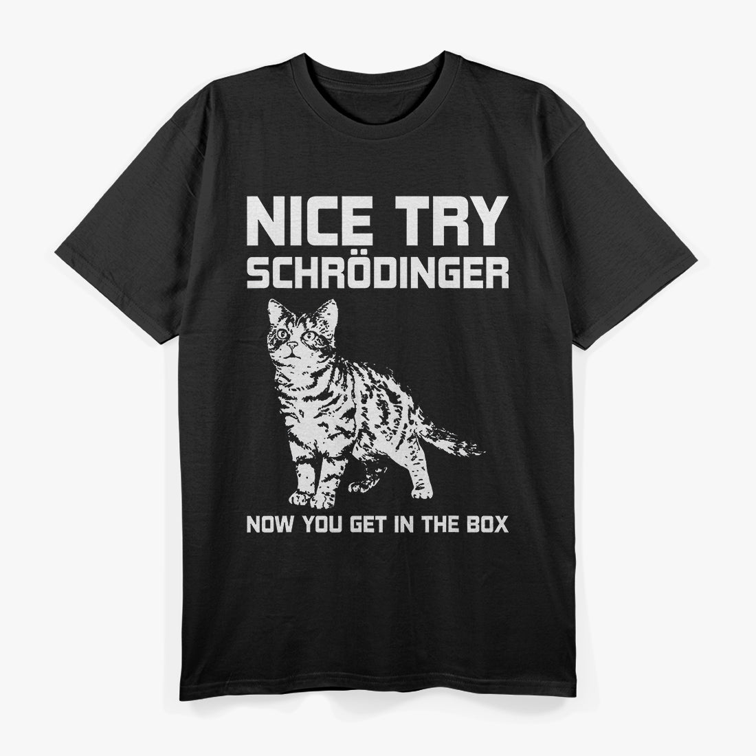 Nice Try Schrödinger Now You Get In The Box Schrodingers Cat T-Shirt