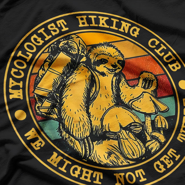 Mycologist Hiking Clubs Might Not Get Three Mushroom Sloth T-Shirt