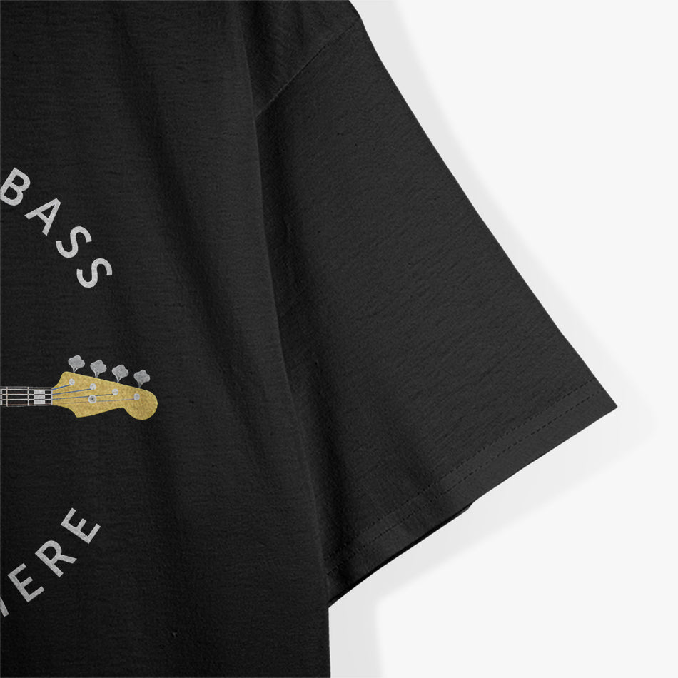 Relax, The Bass Player Is Here T-Shirt