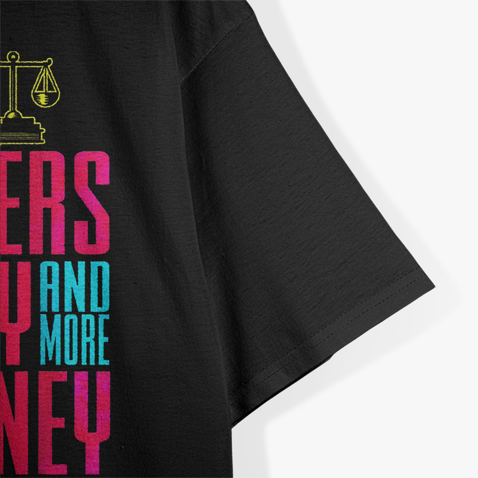Send Lawyers Money And More Money Law T-Shirt