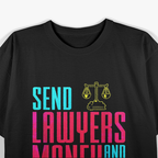 Send Lawyers Money And More Money Law T-Shirt