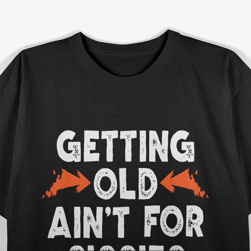 Getting Old Ain't for Sissies T-Shirt