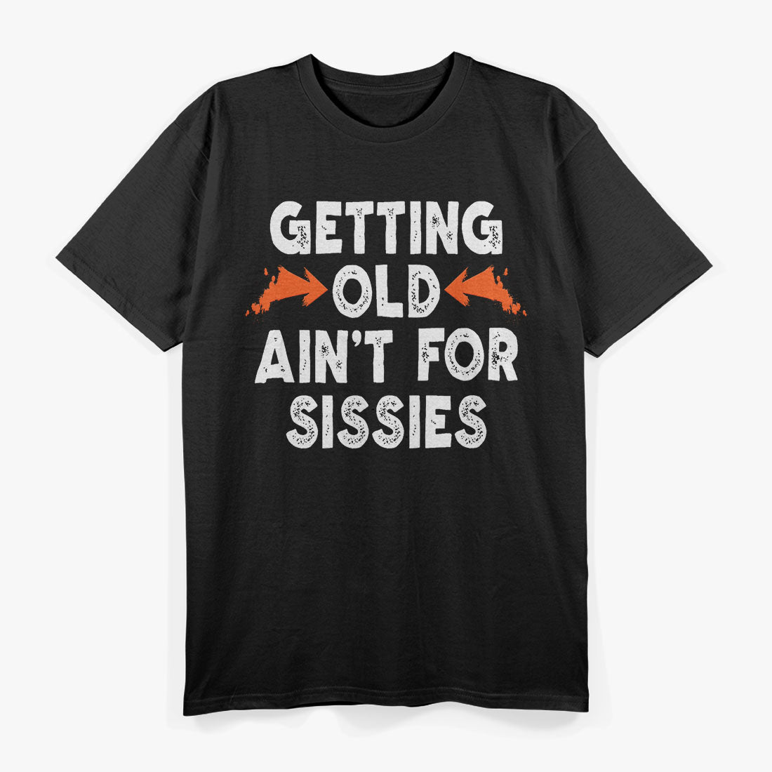 Getting Old Ain't for Sissies T-Shirt