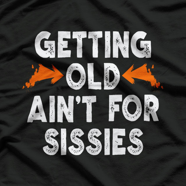 Getting Old Ain't for Sissies T-Shirt (Copy)