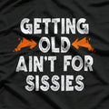 Getting Old Ain't for Sissies T-Shirt (Copy)