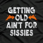 Getting Old Ain't for Sissies T-Shirt (Copy)