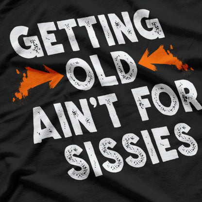 Getting Old Ain't for Sissies T-Shirt