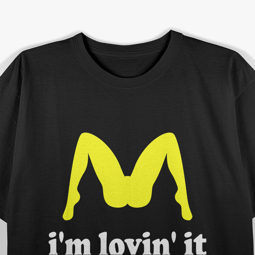 I'm Lovin' It Humorous Offensive T-Shirt