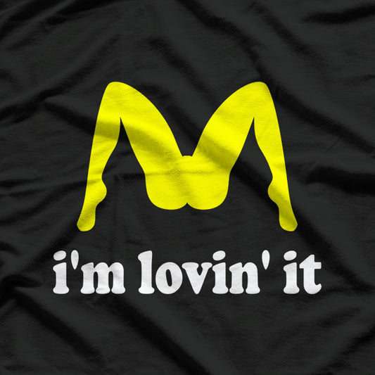 I'm Lovin' It Humorous Offensive T-Shirt