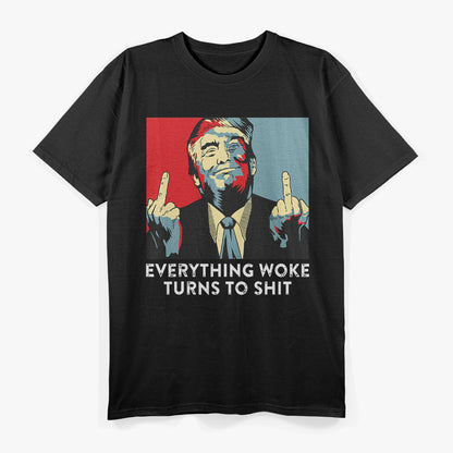 Funny Saying Everything Woke Turns To Sh!t Political T-Shirt