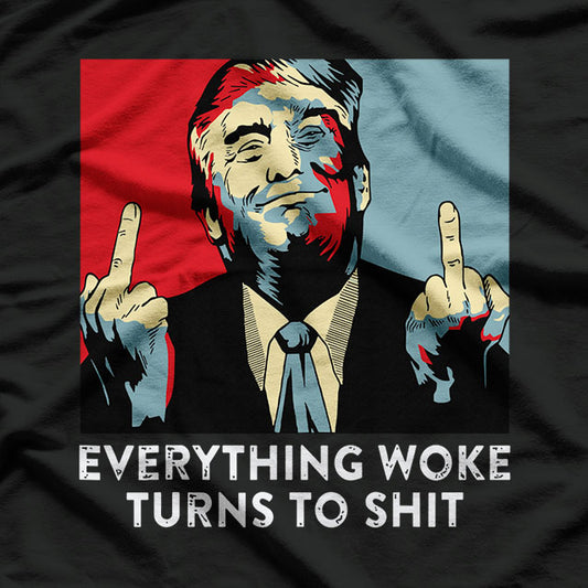 Funny Saying Everything Woke Turns To Sh!t Political T-Shirt